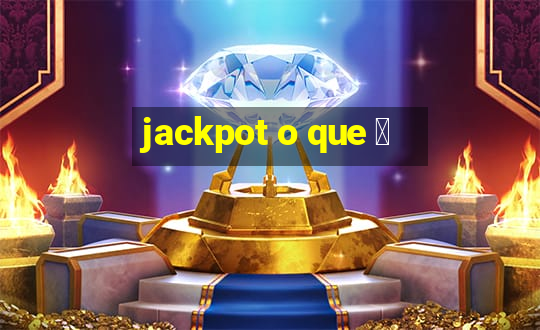 jackpot o que 茅