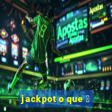 jackpot o que 茅