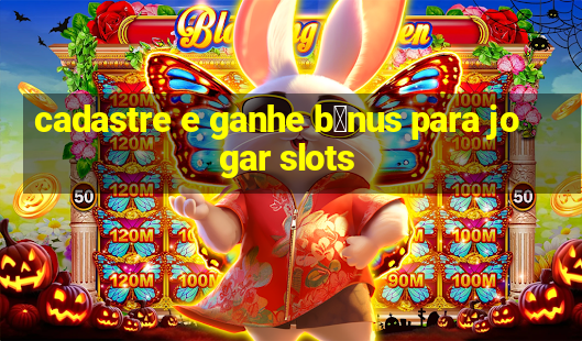 cadastre e ganhe b么nus para jogar slots