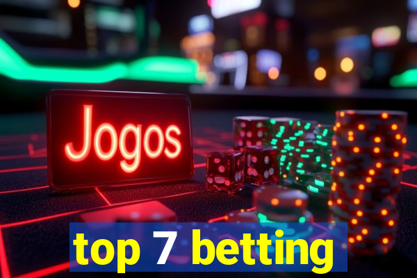 top 7 betting