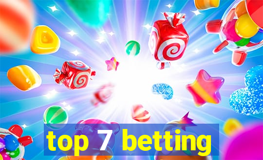 top 7 betting