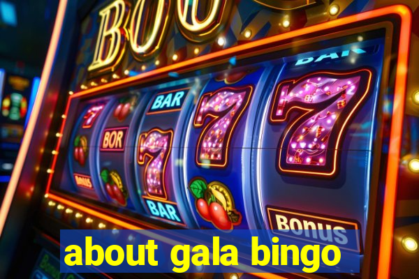 about gala bingo