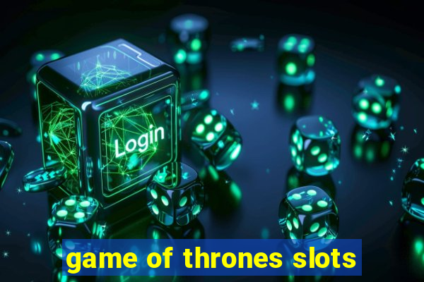 game of thrones slots