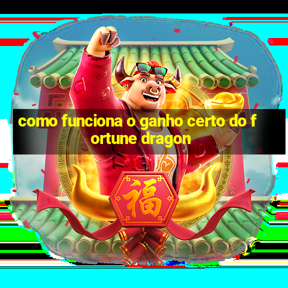 como funciona o ganho certo do fortune dragon