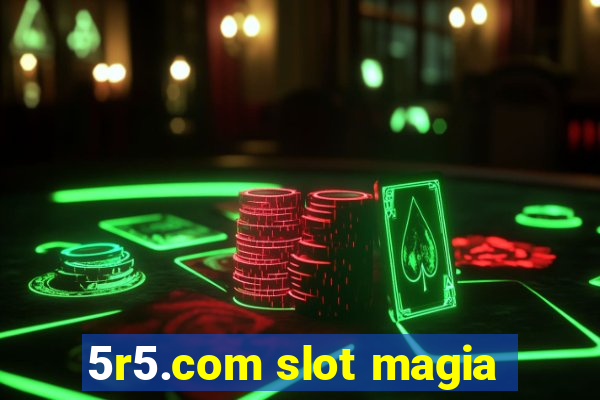 5r5.com slot magia