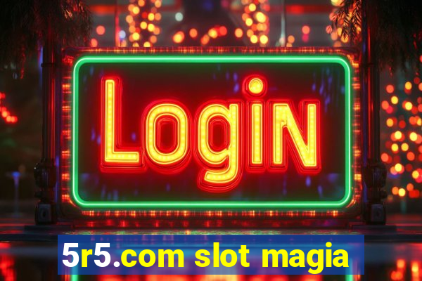 5r5.com slot magia