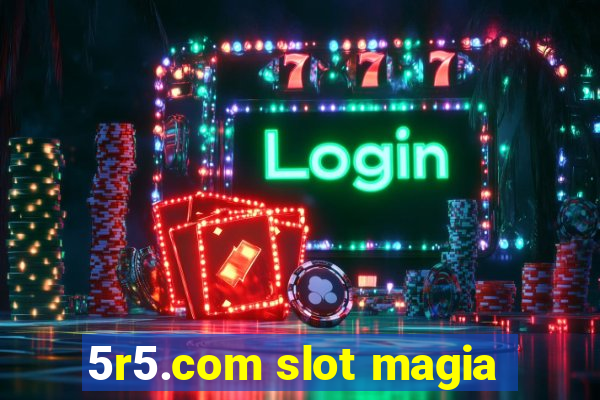 5r5.com slot magia