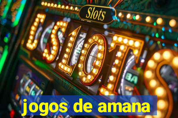 jogos de amana