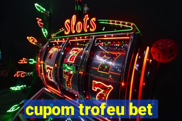 cupom trofeu bet