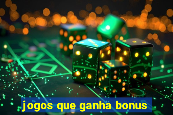 jogos que ganha bonus