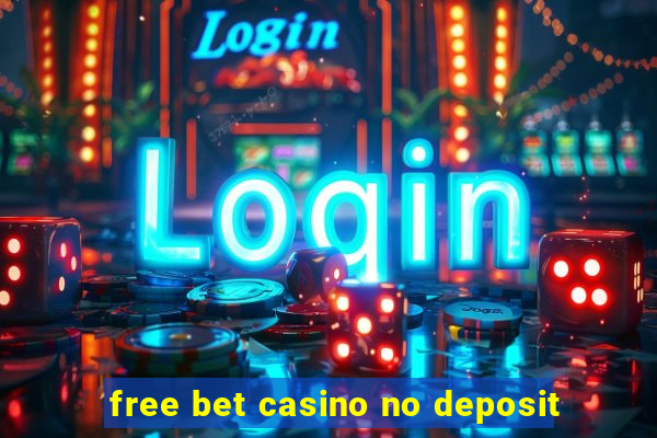 free bet casino no deposit