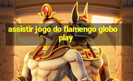 assistir jogo do flamengo globoplay