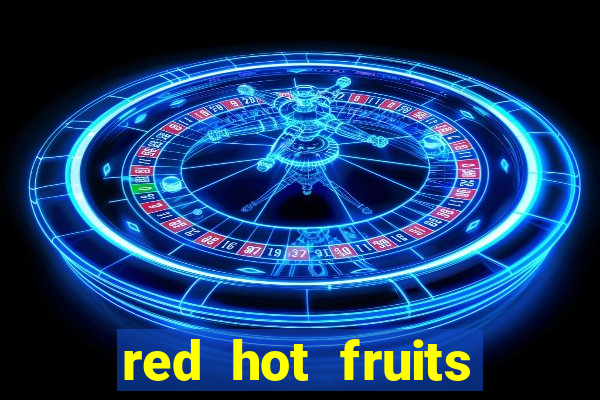 red hot fruits slot free play