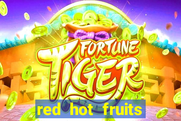 red hot fruits slot free play