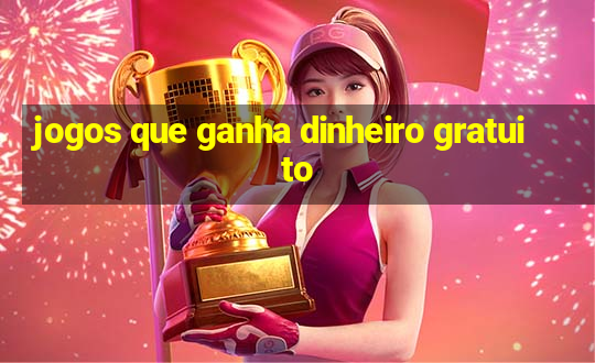 jogos que ganha dinheiro gratuito