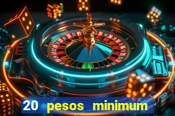 20 pesos minimum deposit casino