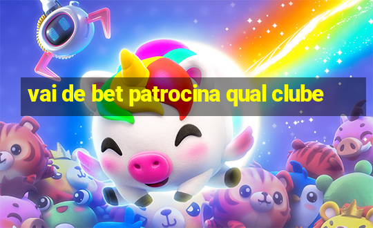 vai de bet patrocina qual clube