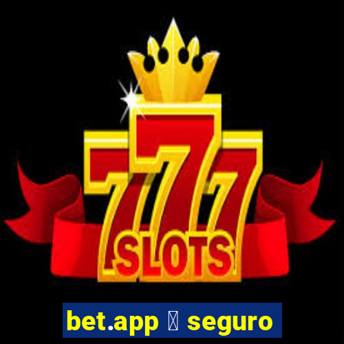 bet.app 茅 seguro