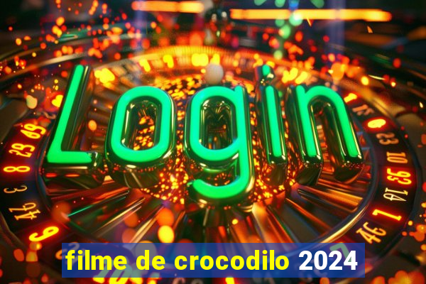 filme de crocodilo 2024