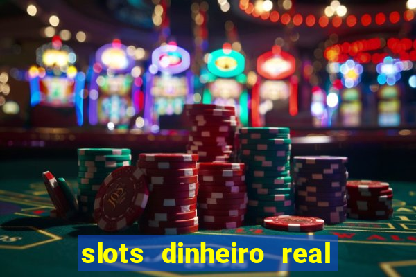 slots dinheiro real grátis sem deposito