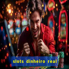 slots dinheiro real grátis sem deposito