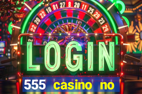 555 casino no deposit bonus