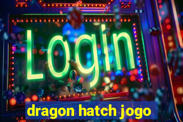 dragon hatch jogo