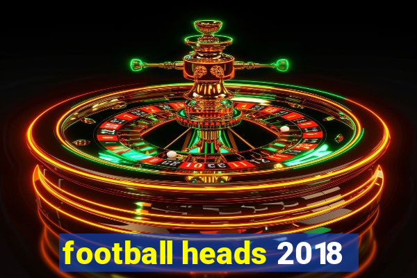 football heads 2018