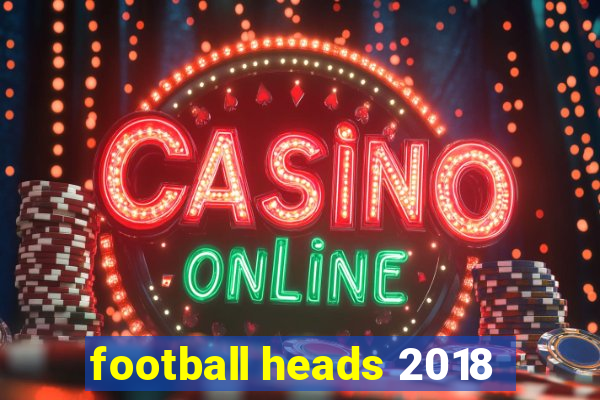 football heads 2018