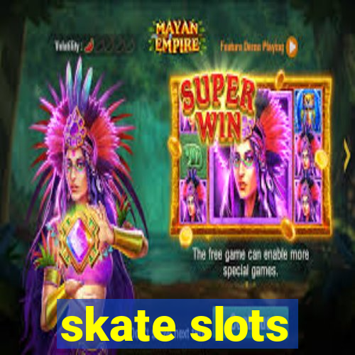 skate slots