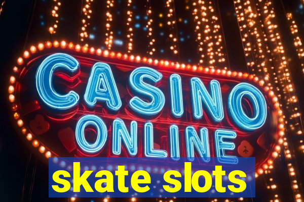 skate slots