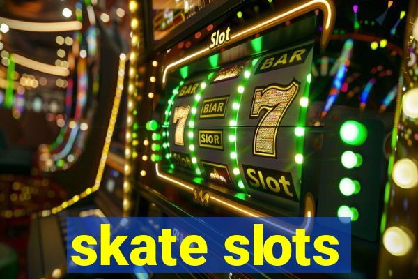 skate slots