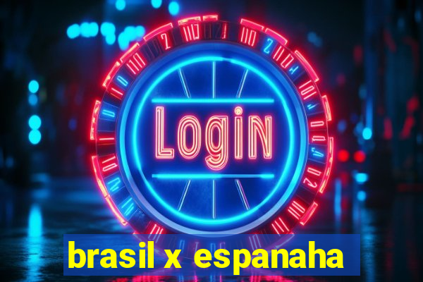 brasil x espanaha