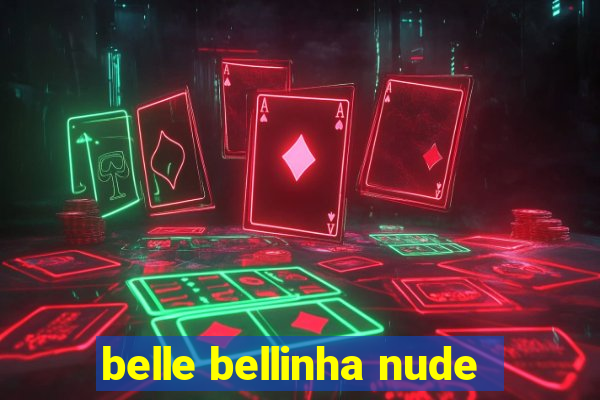 belle bellinha nude