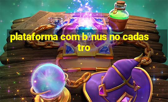 plataforma com b么nus no cadastro