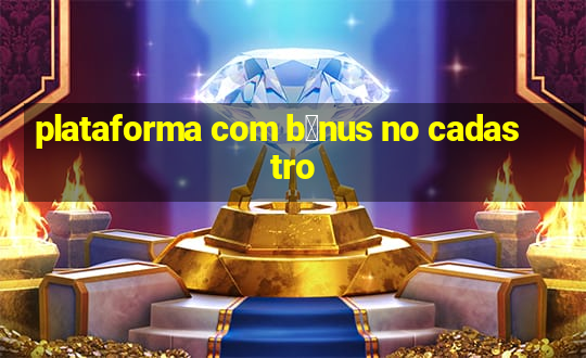 plataforma com b么nus no cadastro