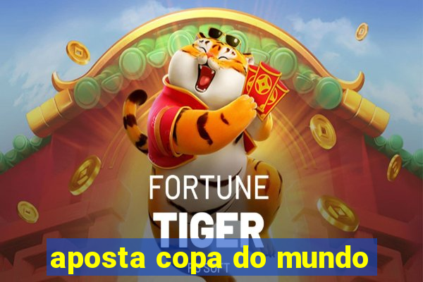 aposta copa do mundo