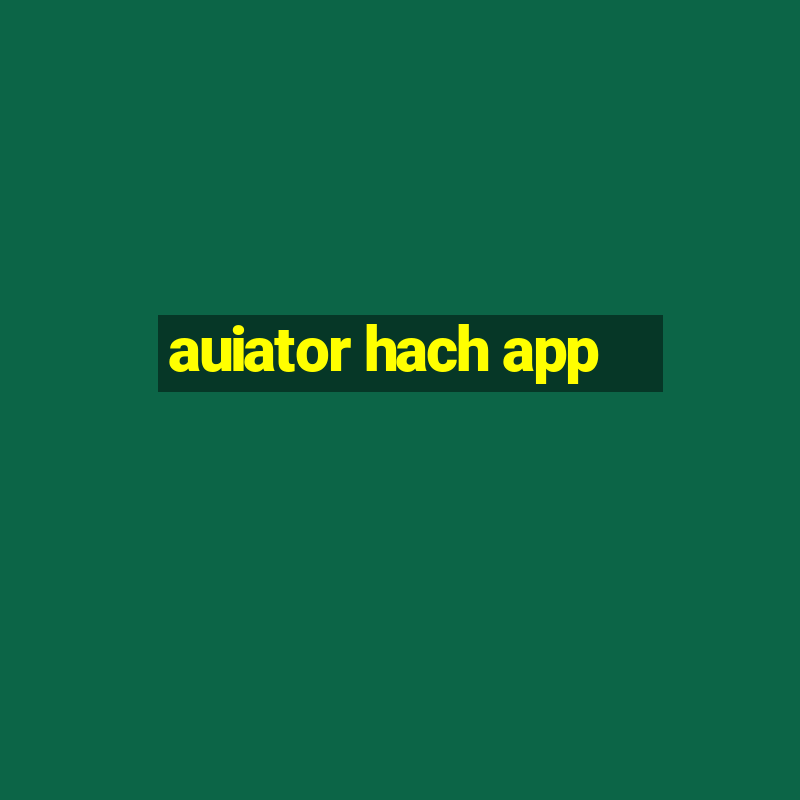 auiator hach app