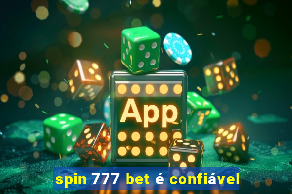 spin 777 bet é confiável