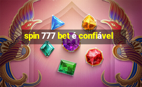 spin 777 bet é confiável