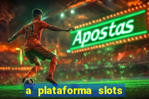 a plataforma slots 777 paga mesmo