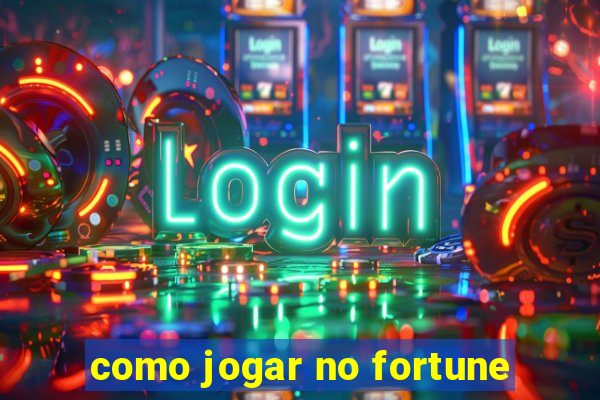 como jogar no fortune