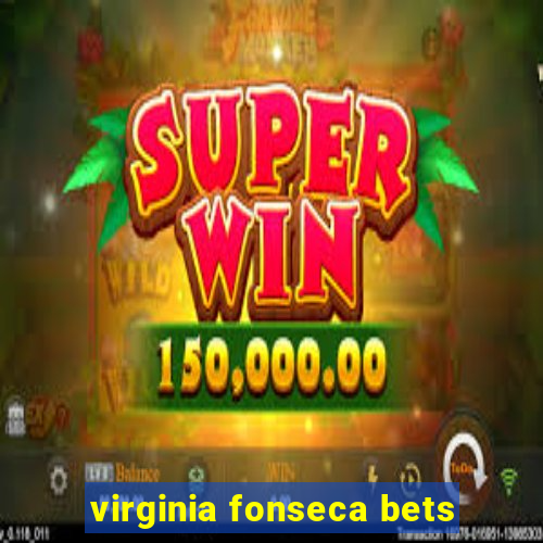 virginia fonseca bets