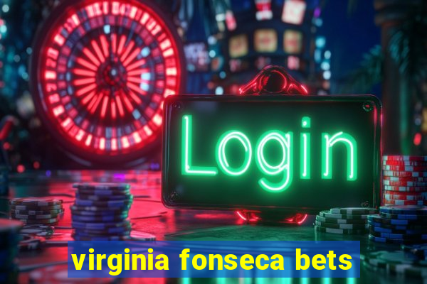 virginia fonseca bets