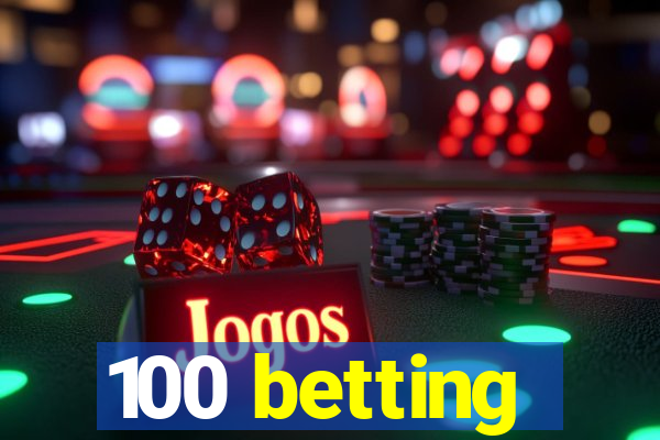 100 betting