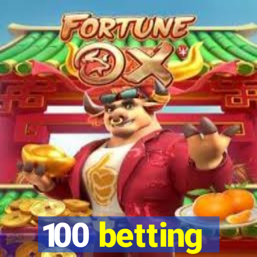 100 betting