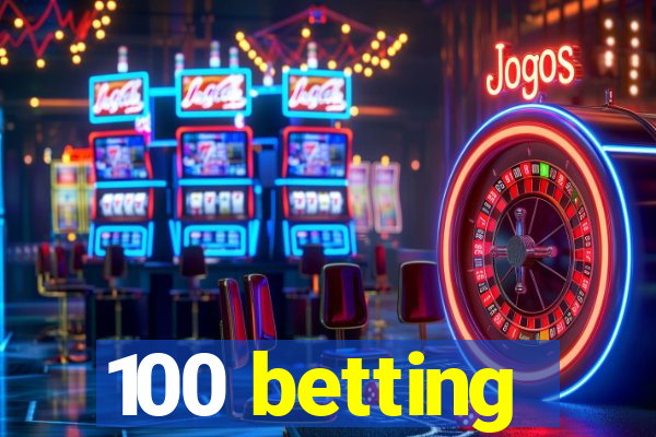 100 betting