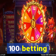 100 betting