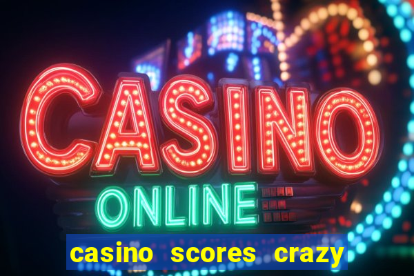 casino scores crazy time a