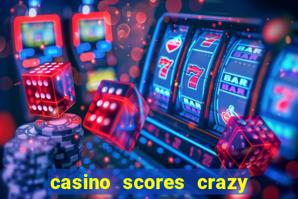 casino scores crazy time a